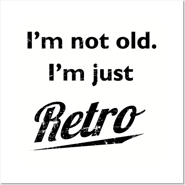 I'm not old I'm just retro t-shirt distressed Wall Art by atomguy